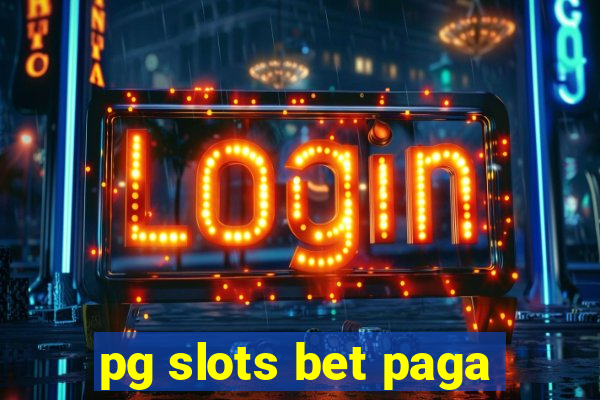 pg slots bet paga